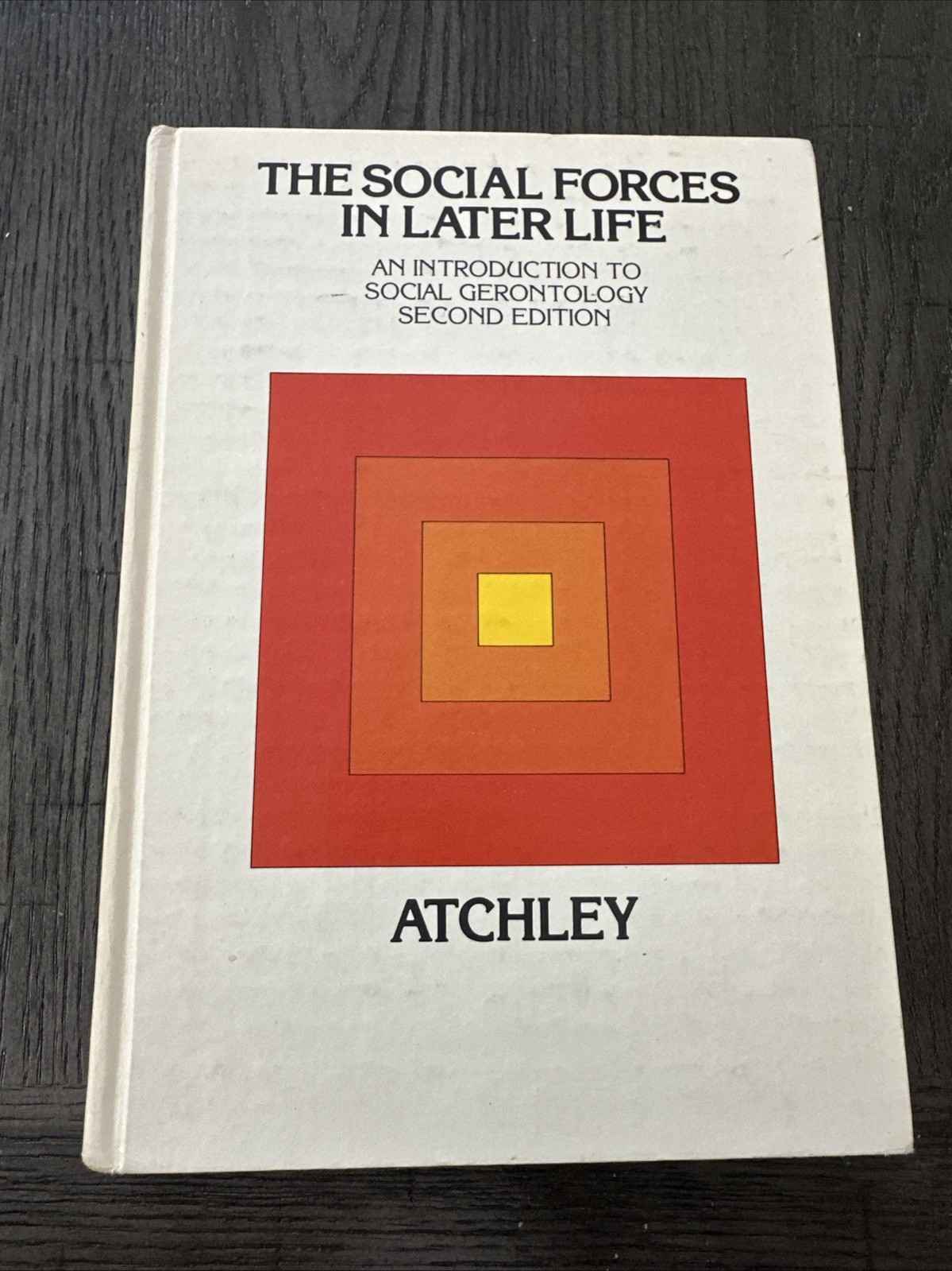 The Social Forces in Later Life Second Edition – Robert C Atchley 1972 Hardcover