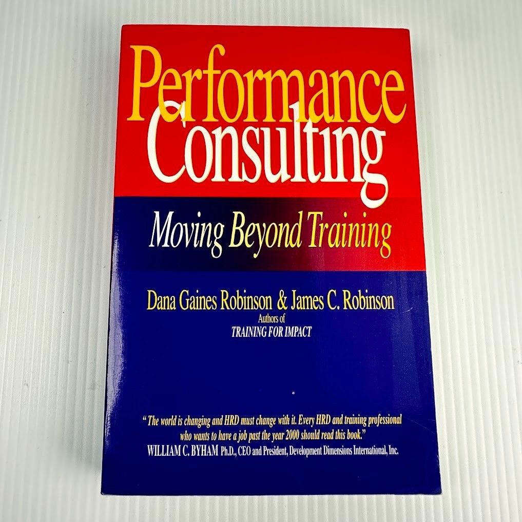 Performance Consulting: Moving Beyond Training by Dana Gaines Robinson & James C