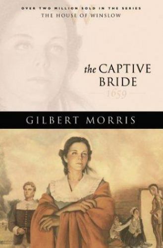 The Captive Bride: 1659 (The House of Winslow #2) by Morris, Gilbert Bethany Ho