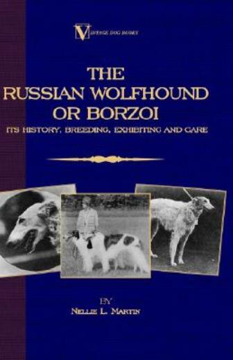 Borzoi: The Russian Wolfhound Its History, Breeding, Exhibiting And Care