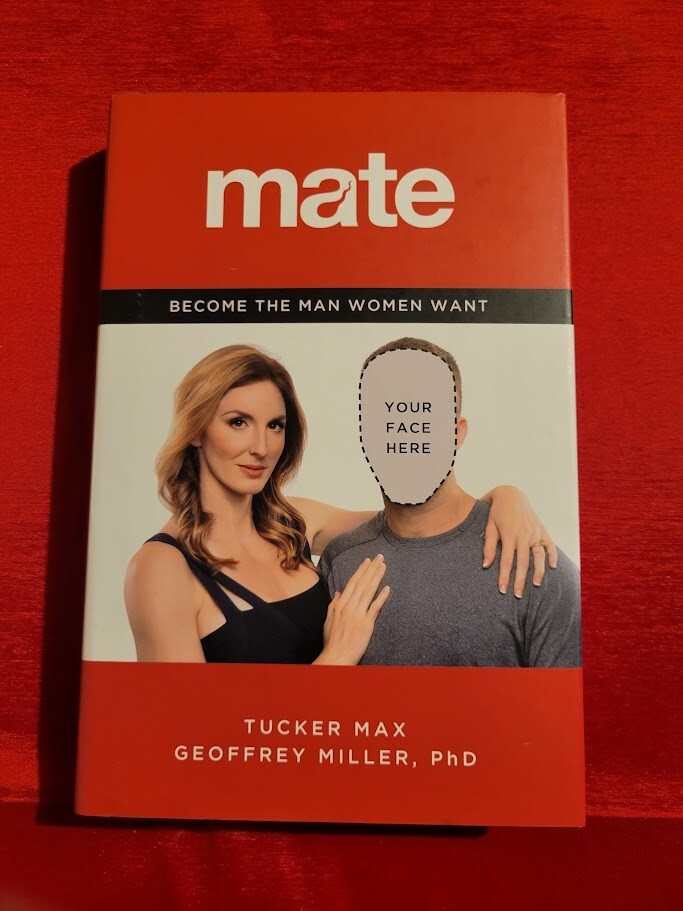 Mate : Become the Man Women Want by Tucker Max and Geoffrey Miller (2015,…