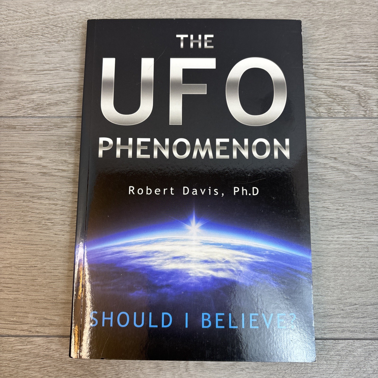 The UFO Phenomenon: Should I Believe?: Should I Believe? by Davis, Robert