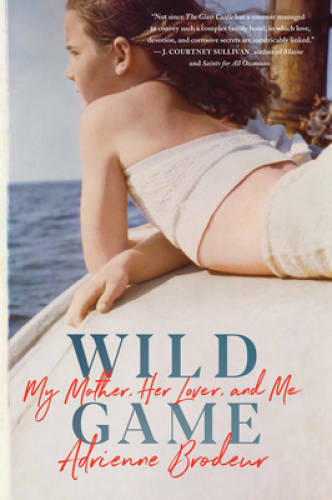 Wild Game: My Mother, Her Lover, and Me – Hardcover By Brodeur, Adrienne – GOOD