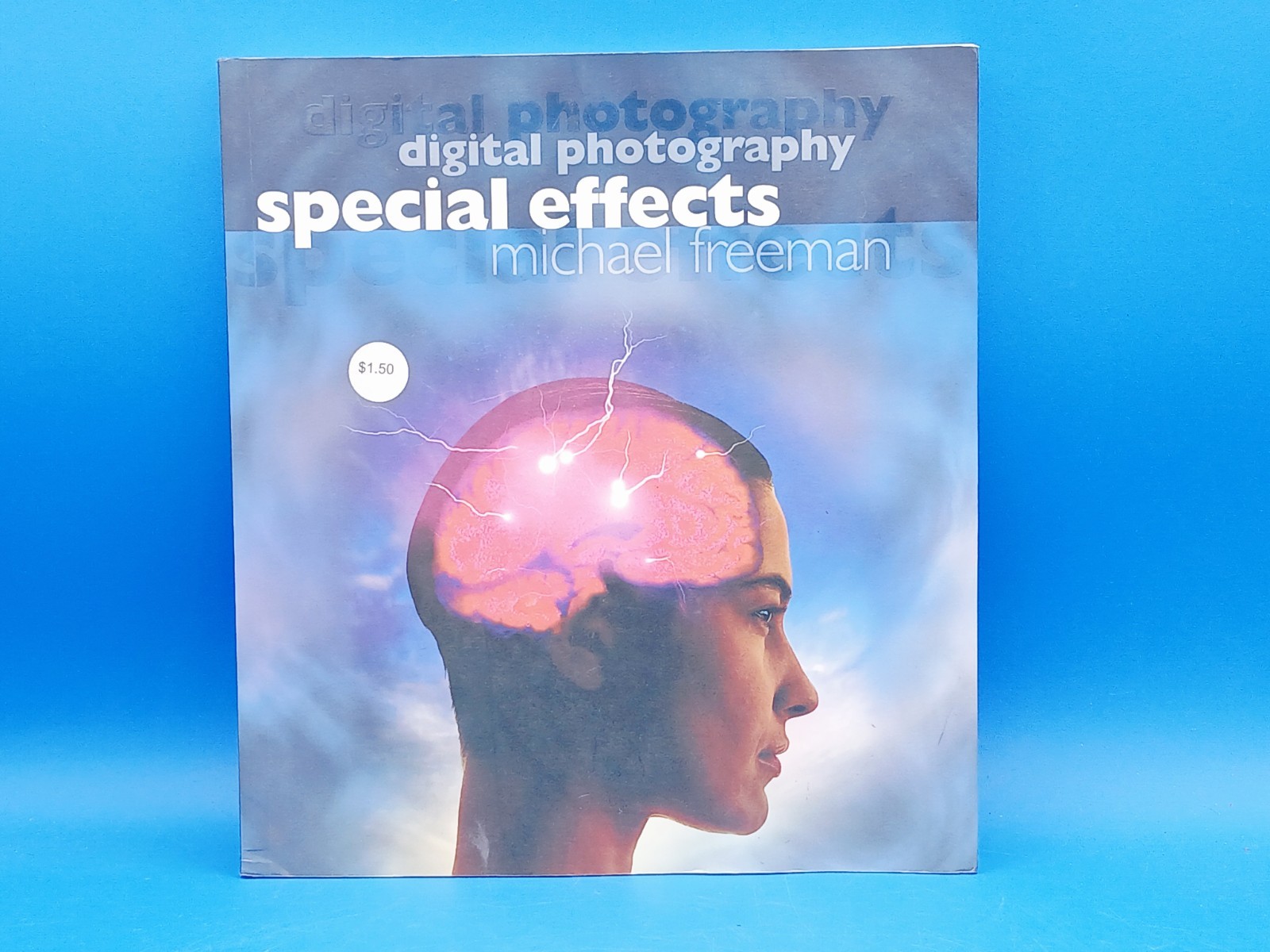 Digital Photography Special Effects by Michael A. Freeman
