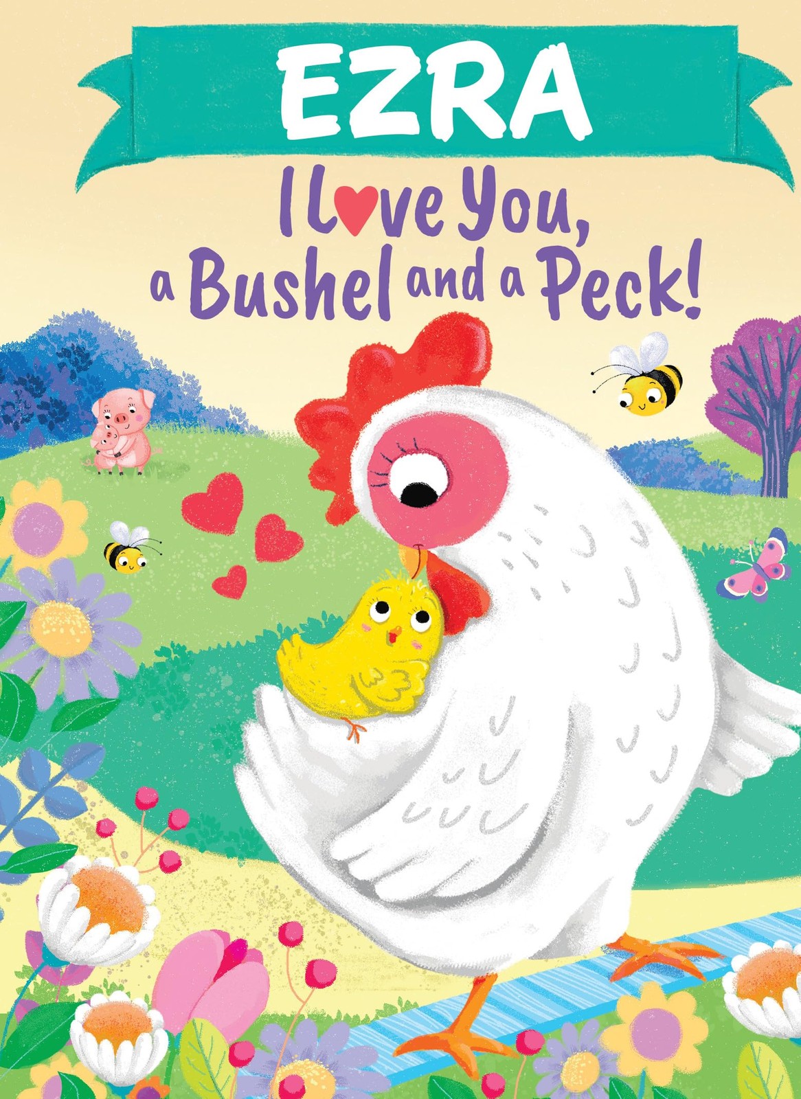 Ezra I Love You A Bushel and a Peck: A Sweet Personalized Book for Kids