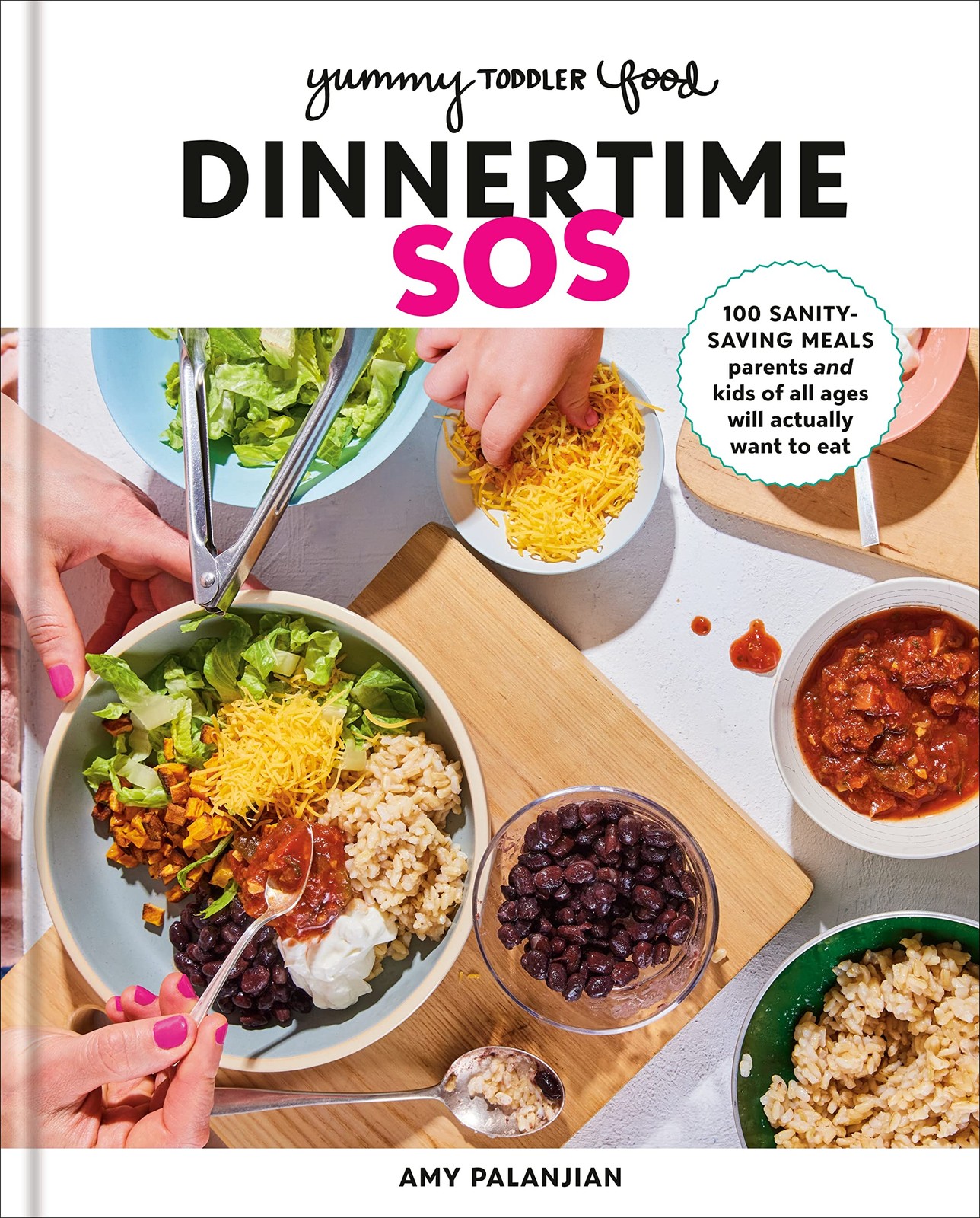 Yummy Toddler Food: Dinnertime SOS: 100 Sanity-Saving Meals Parents and Kids…