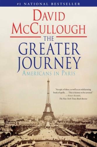 The Greater Journey: Americans in Paris – Paperback By McCullough, David – GOOD