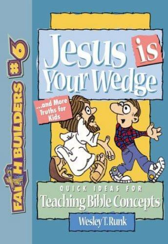 FaithBuilders for Kids Ser.: Jesus Is Your Wedge : And More Truths for Kids