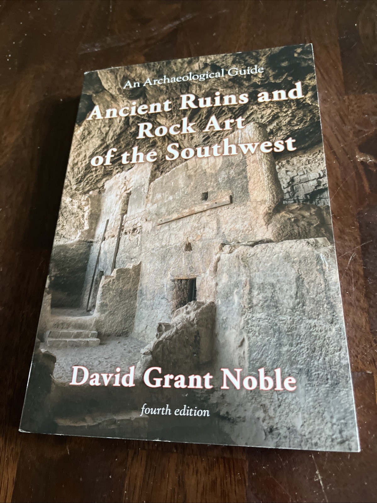 Ancient Ruins and Rock Art of the Southwest: An Archaeological Guide David Noble