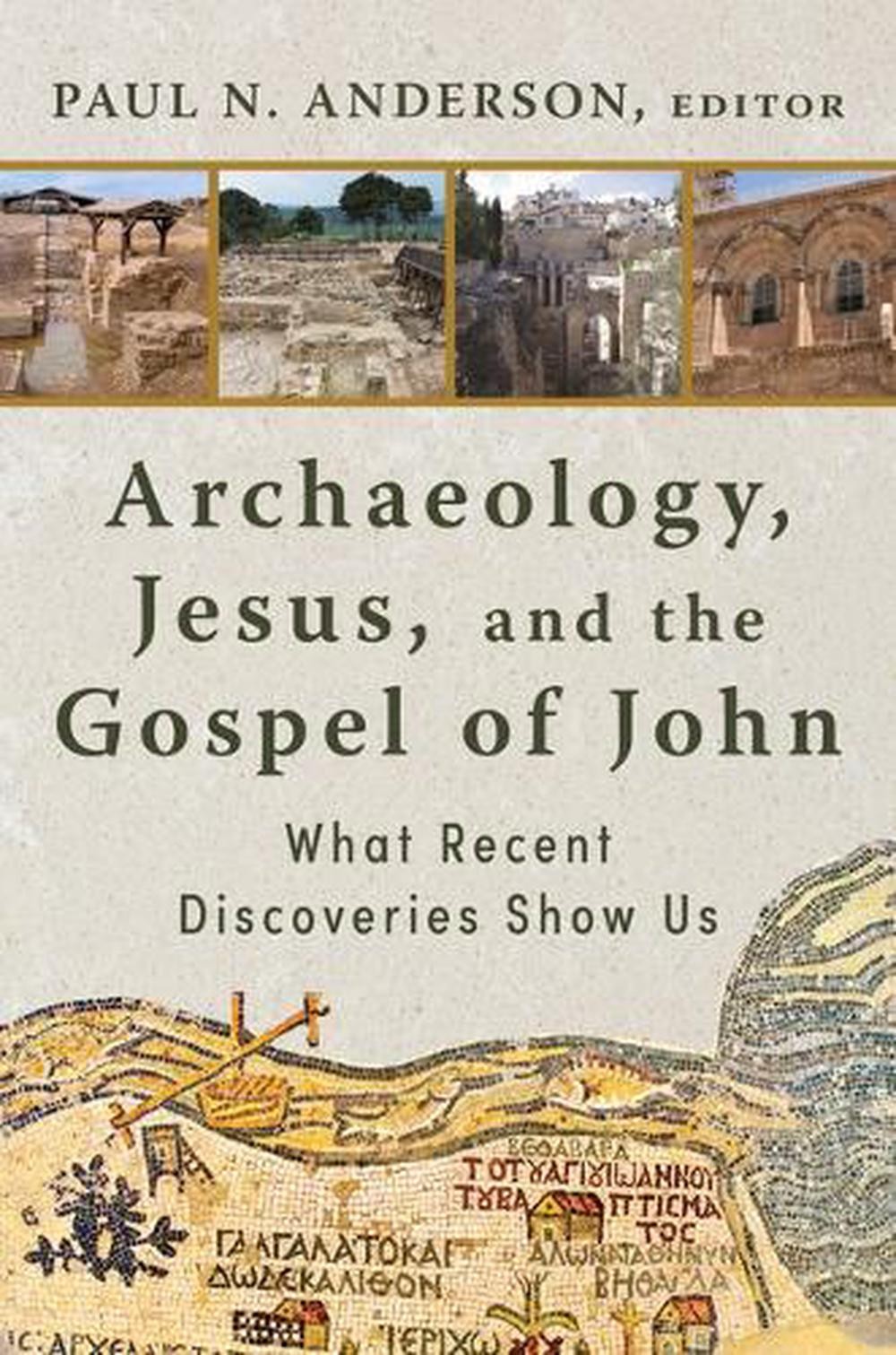 Archaeology, Jesus, and the Gospel of John: What Recent Discoveries Show Us by P