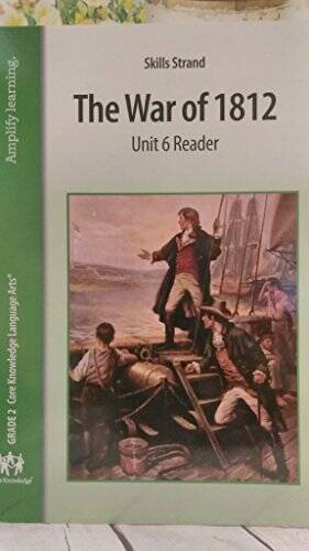 Skills Strand The War of 1812 Unit 6 Reader, Grade 2 Core Knowledge Langu – GOOD