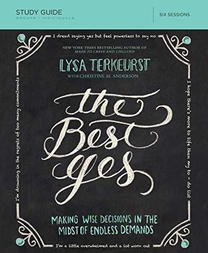 The Best Yes: Making Wise Decisions in the Midst of Endless Demands: Six Session