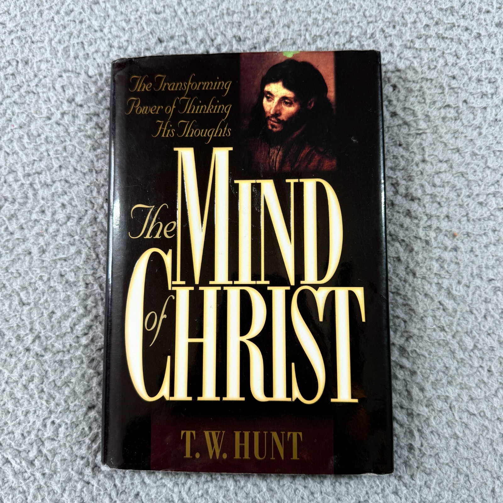 The Mind of Christ: The Transforming Power of Thinking His Thoughts Hardcover