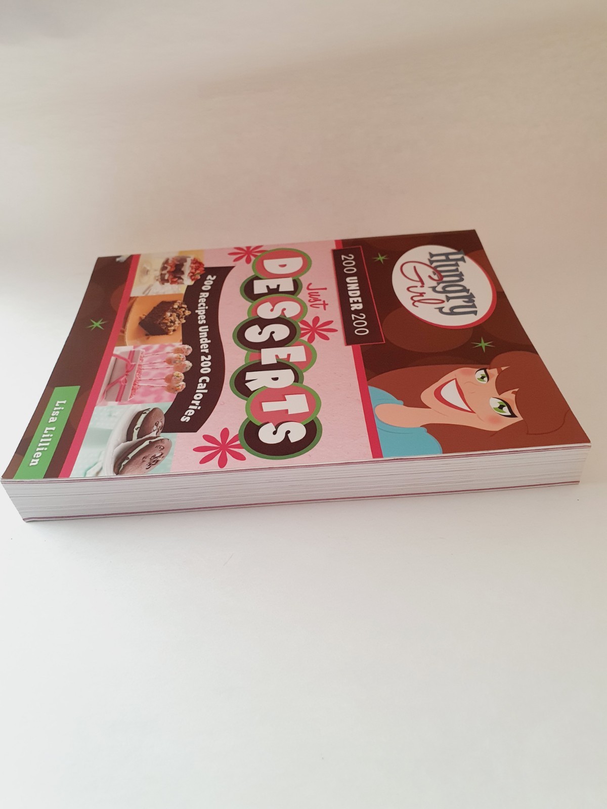 Hungry Girl Just Desserts: 200 Recipes Under 200 Calories: Lisa Lillien Cookbook