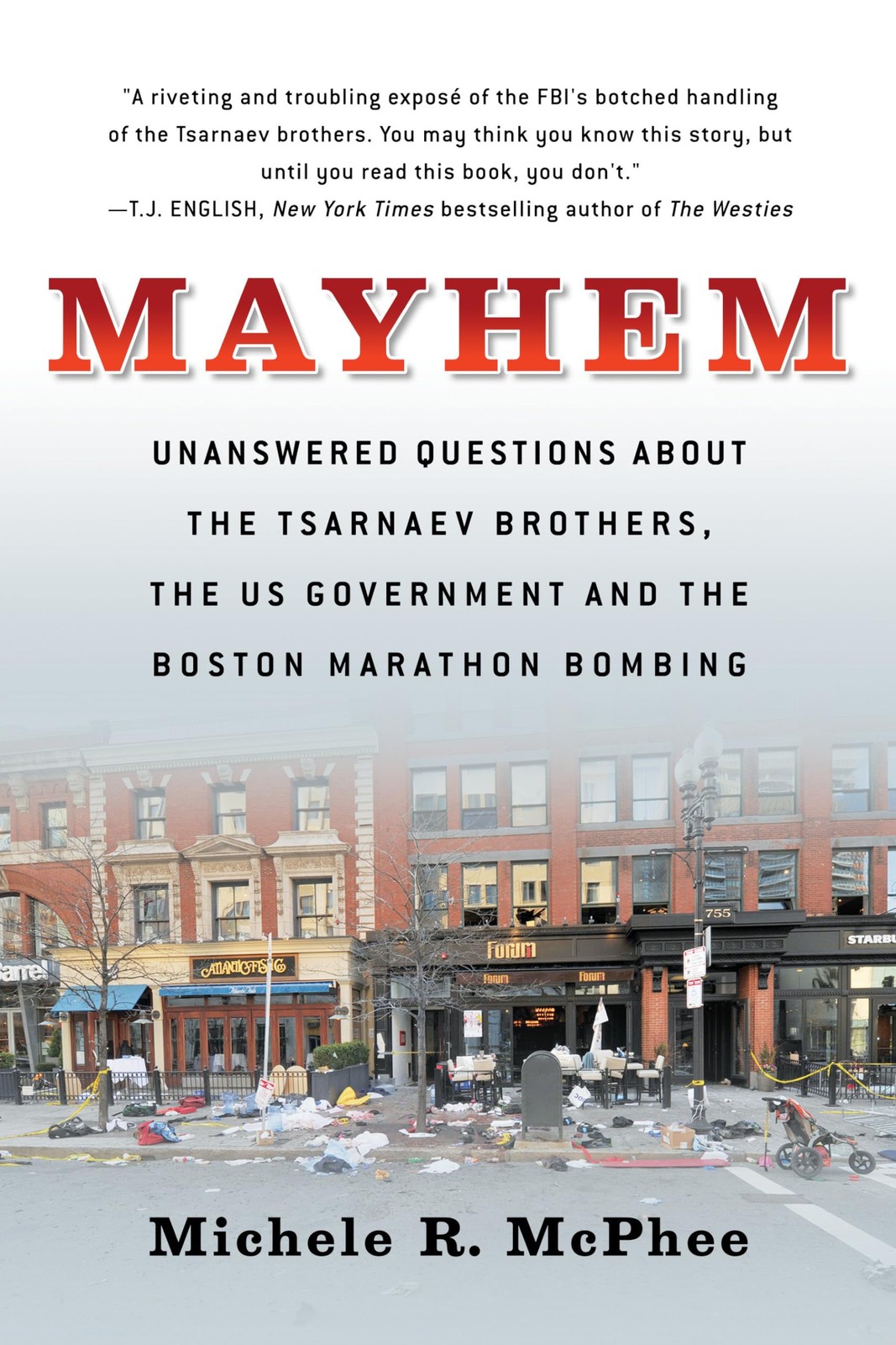 Mayhem: Unanswered Questions about the Tsarnaev Brothers, the US Government and