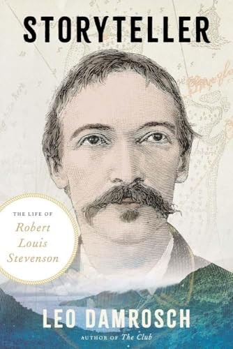 Storyteller: The Life of Robert Louis Stevenson by Damrosch, Leo