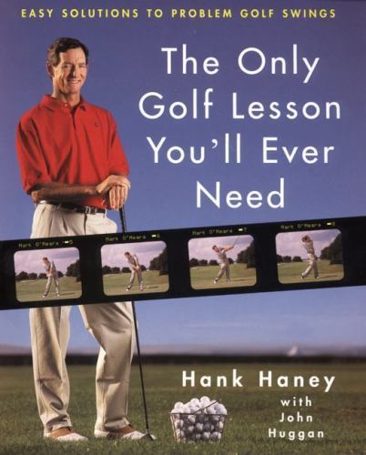 The Only Golf Lesson You’ll Ever Need: Easy S- 0062702378, hardcover, Hank Haney