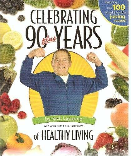 Celebrating 90 Plus Years of Healthy Living – Paperback By Jack LaLanne – GOOD