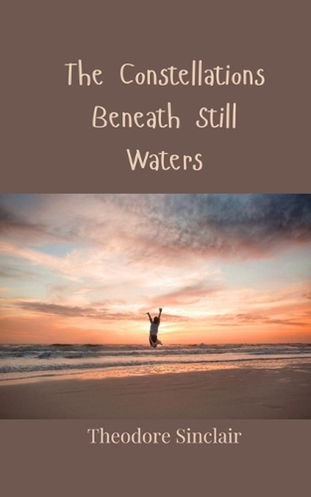 The Constellations Beneath Still Waters by Theodore Sinclair Paperback Book