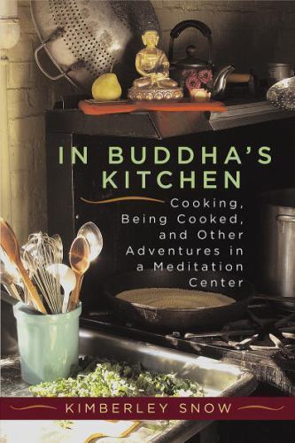 In Buddha’s Kitchen : Cooking, Being Cooked, and Other Adventures at a Meditatio