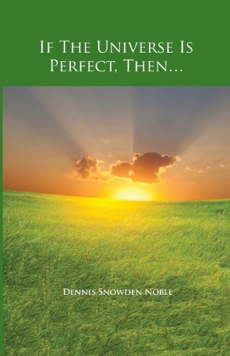 If the Universe Is Perfect, Then…, Noble, Dennis