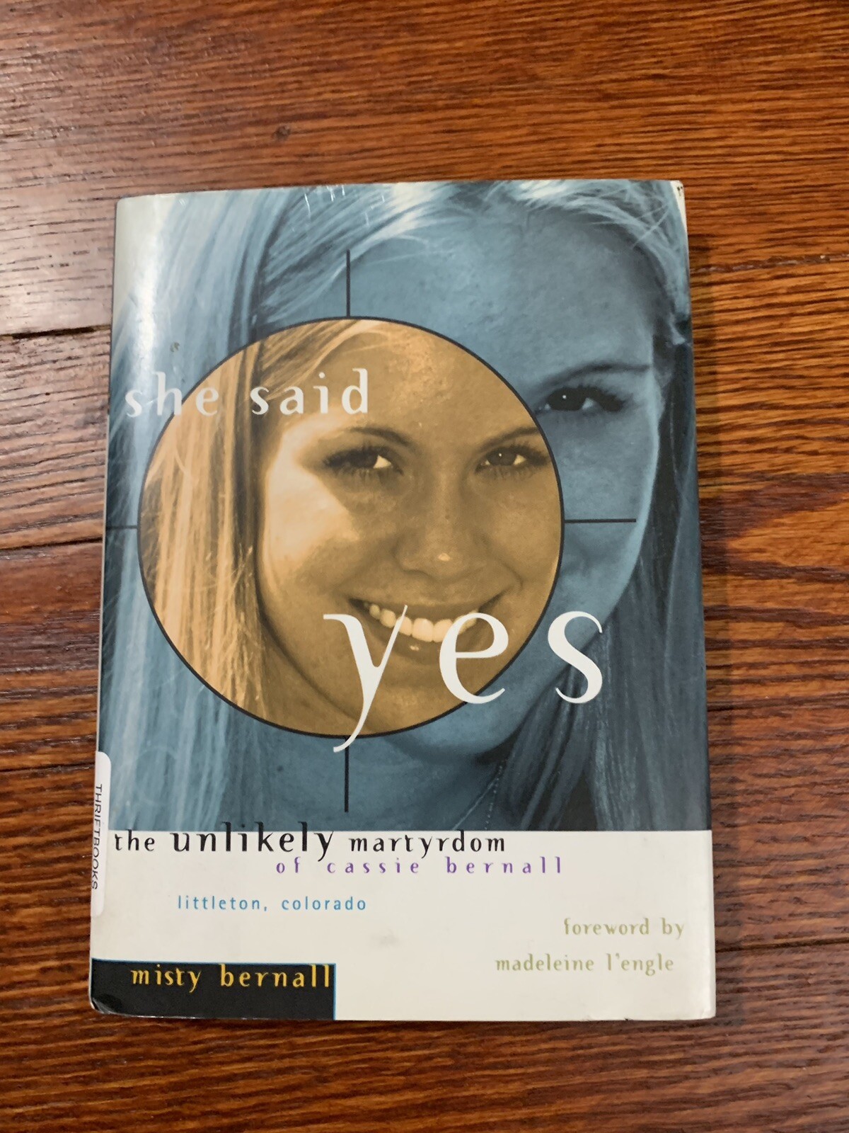 She Said Yes : The Unlikely Martyrdom of Cassie Bernall by Misty Bernall (1999,
