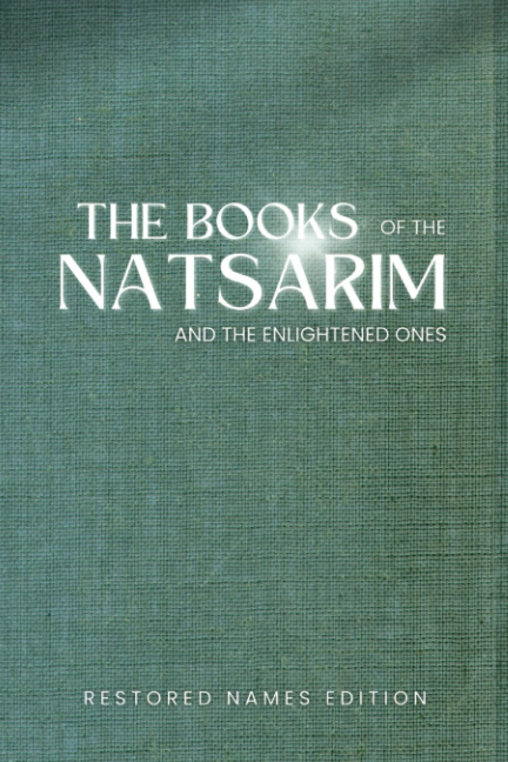 The Books of the Natsarim and the Enlightened Ones: Restored Names Version