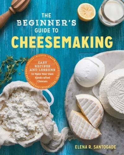 The Beginner’s Guide to Cheese Making: Easy Recipes and Lessons to M – VERY GOOD