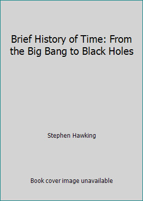 Brief History of Time: From the Big Bang to Black Holes by Stephen Hawking