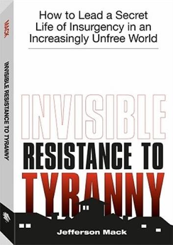 Invisible Resistance To Tyranny: How to Lead a Secret Life of Insurgency – GOOD