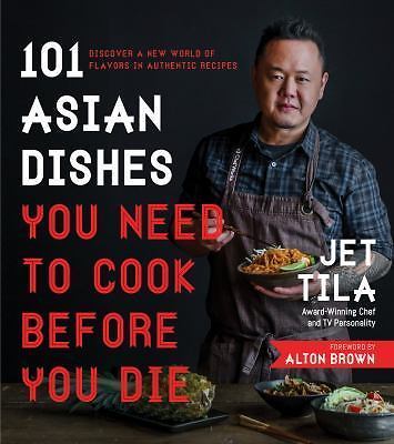 101 Asian Dishes You Need to Cook Before You Die: Discover a New World of Flavor