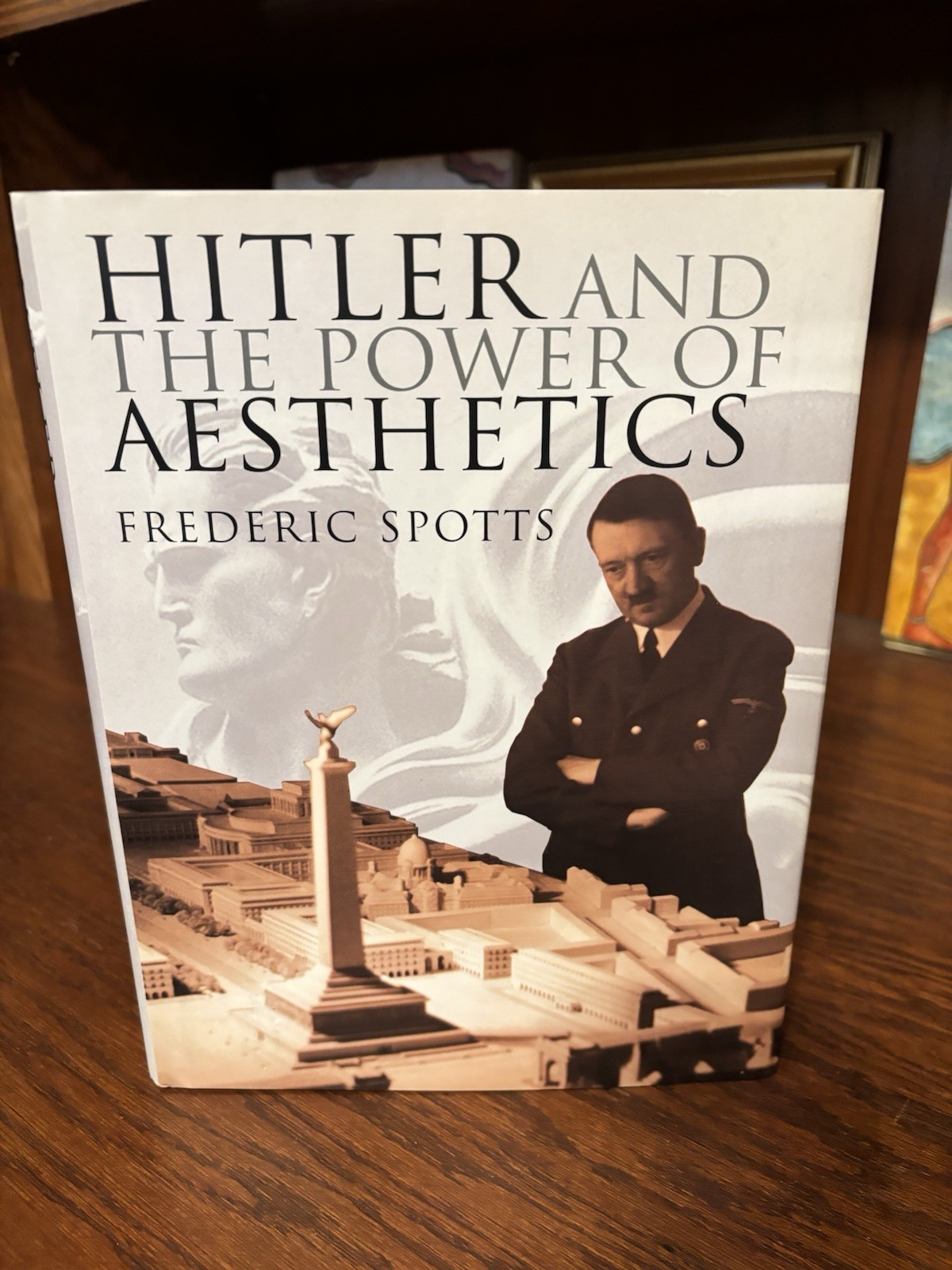 Hitler and the Power of Aesthetics. Frederic Spotts. 1st HC Ptg. Overlook 2003