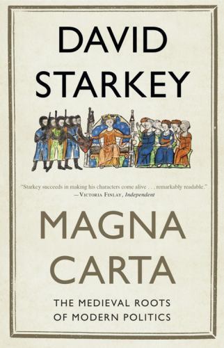Magna Carta: The Medieval Roots of Modern Politics by Starkey, David