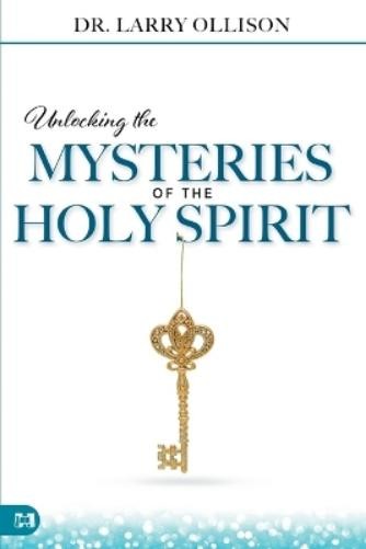 Larry Ollison Unlocking the Mysteries of the Holy Spirit (Paperback) (UK IMPORT)