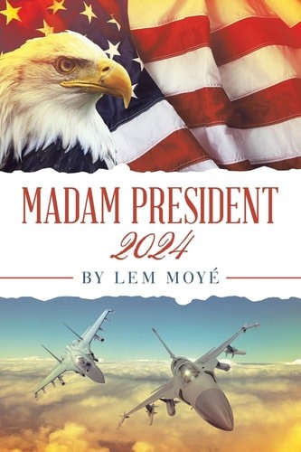 Madam President: 2024, Moyé, Lem, Excellent Book