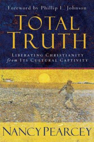 Total Truth: Liberating Christianity from Its Cultural Captivity – VERY GOOD