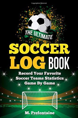 THE ULTIMATE SOCCER LOG BOOK: RECORD YOUR FAVORITE SOCCER By M Prefontaine *NEW*