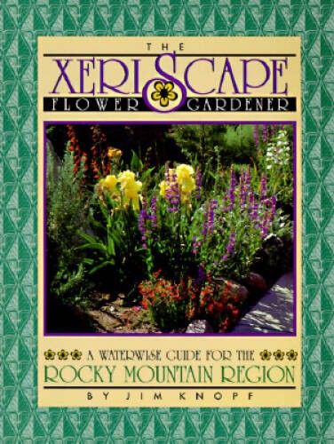 The Xeriscape Flower Gardener: A Waterwise Guide for the Rocky Mou – VERY GOOD