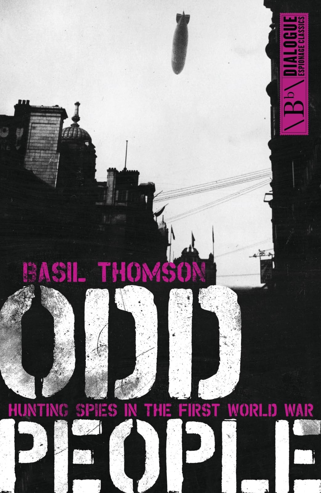 Odd People: Hunting Spies in the First World War (Dialogue Espionage Classic…