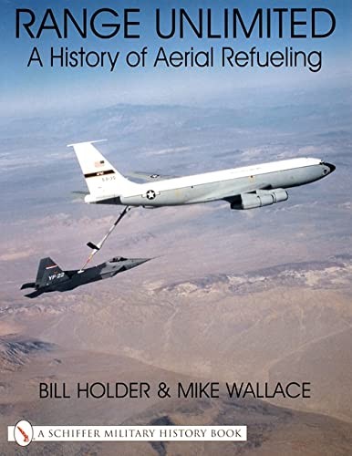 Range Unlimited: A History of Aerial Refueling By Bill Holder