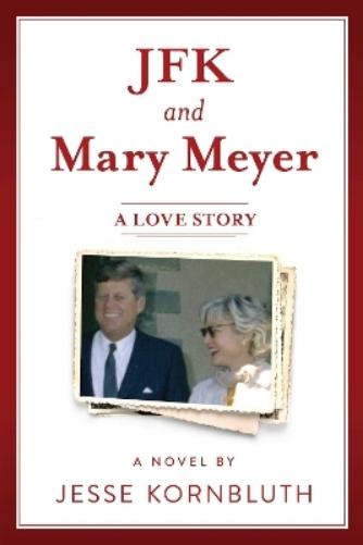 Jesse Kornbluth JFK and Mary Meyer: A Love Story (Paperback)