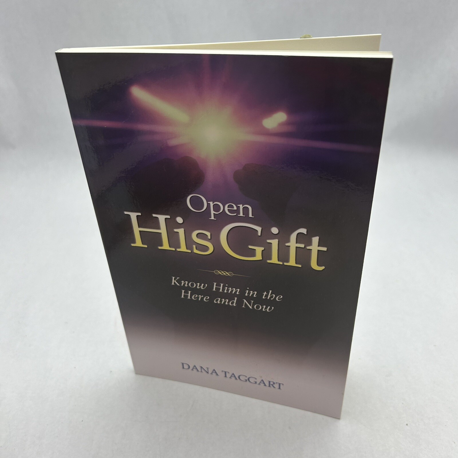 Open His Gift: Know Him in the Here and Now – by Taggart, Dana