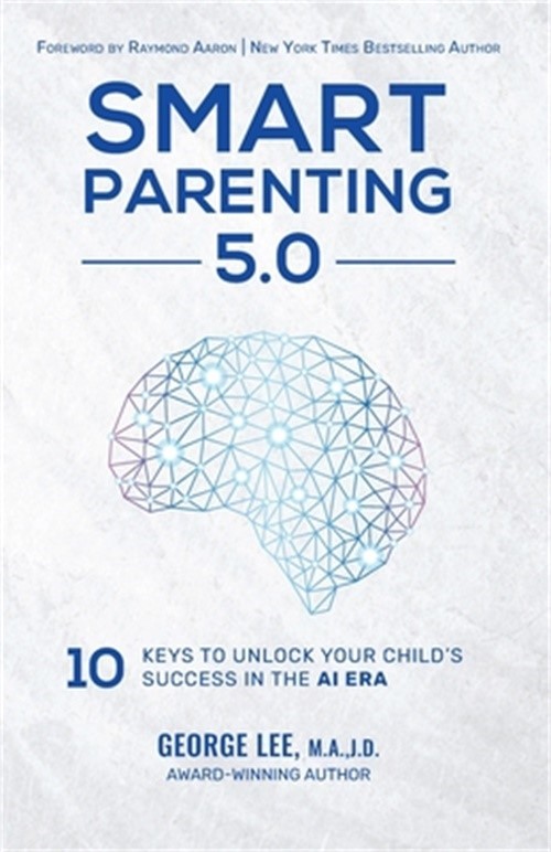 Smart Parenting 5.0: 10 Keys to Unlock Your Child’s Success in the AI Era (Paper