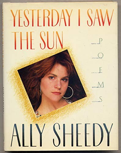 Yesterday I Saw the Sun: Poems – Hardcover By Sheedy, Ally – VERY GOOD