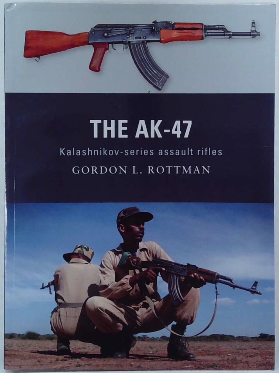 OSPREY: The AK-47: Kalashnikov-series assault rifles by Gordon L. Rottman