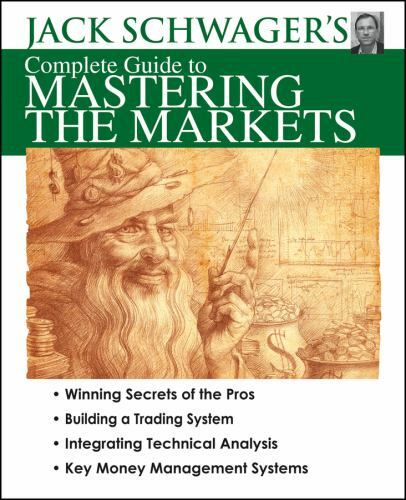 Jack Schwager’s Complete Guide to Mastering the Markets, Schwager, Jack D., 9781