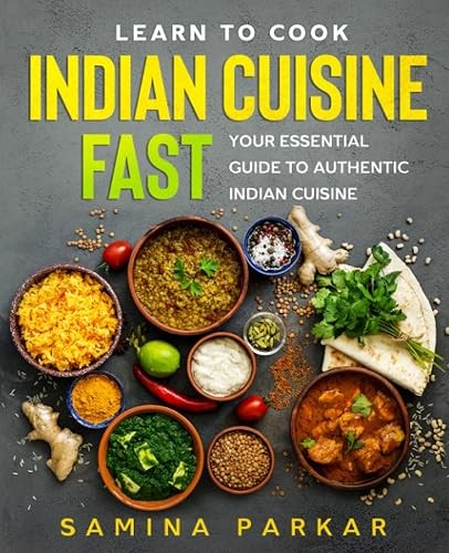 Learn to Cook Indian Cuisine FAST: Your Essential Guide to Aut…