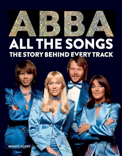 Abba All the Songs: The Story Behind Every Track by Clerc