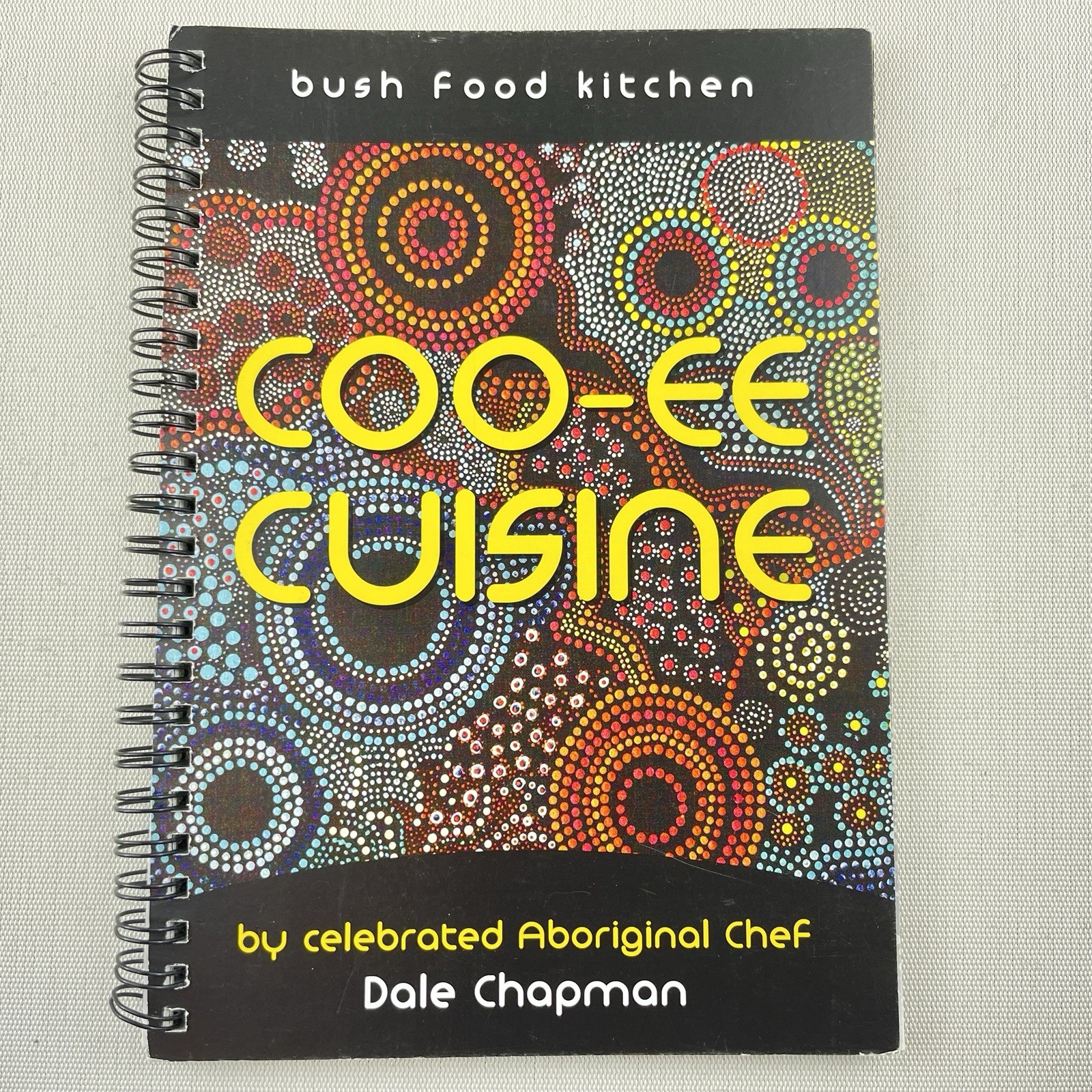 Coo-ee Cuisine Bush Food Kitchen by Aboriginal Chef Dale Chapman Cookbook