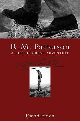 R.M. Patterson: A Life of Great Adventure by David Finch
